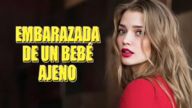 EMBARAZADA DE UN BEBÉ AJENO | SERIE COMPLETA