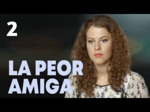 LA PEOR AMIGA | CAPTULO COMPLETO 2