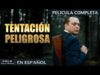 TENTACIÓN PELIGROSA | PELÍCULA COMPLETA