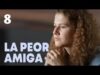 LA PEOR AMIGA | CAPITULO COMPLETO 8
