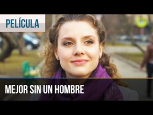 MEJOR SIN UN HOMBRE | PELÍCULA COMPLETA
