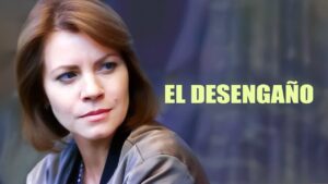 EL DESENGAÑO | SERIE COMPLETA