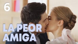LA PEOR AMIGA | CAPÍTULO COMPLETO 6