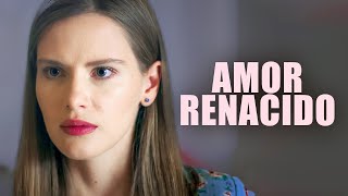 AMOR RENACIDO| PELICULA COMPLETA
