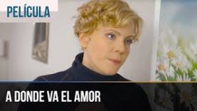A DONDE VA EL AMOR | PELÍCULA COMPLETA