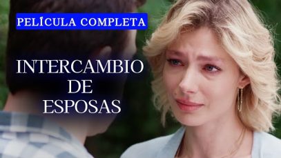 INTERCAMBIO DE ESPOSAS | PELÍCULA COMPLETA