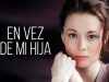 EN VEZ DE MI HIJA | PELÍCULA COMPLETA