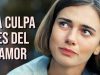 LA CULPA ES DEL AMOR | PELÍCULA COMPLETA