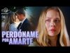 PERDÓNAME POR AMAR | PELÍCULA COMPLETA